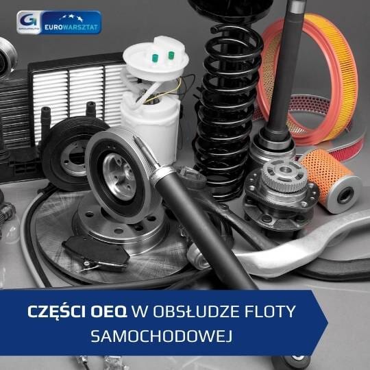 Obsługa floty samochodowej: sieć warsztatów daje Ci szeroki dostęp do części OEQ, a to konkretne korzyści!