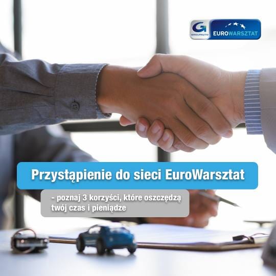 Przystąpienie do sieci EuroWarsztat – poznaj 3 korzyści, które oszczędzą twój czas i pieniądze